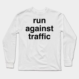 Run Against Traffic, Running Rules of the Road Long Sleeve T-Shirt